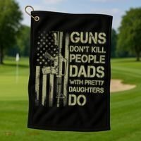 Guns Don't Kill People Dads With Pretty Daughters Humor Dad Golf Towel thumb 1