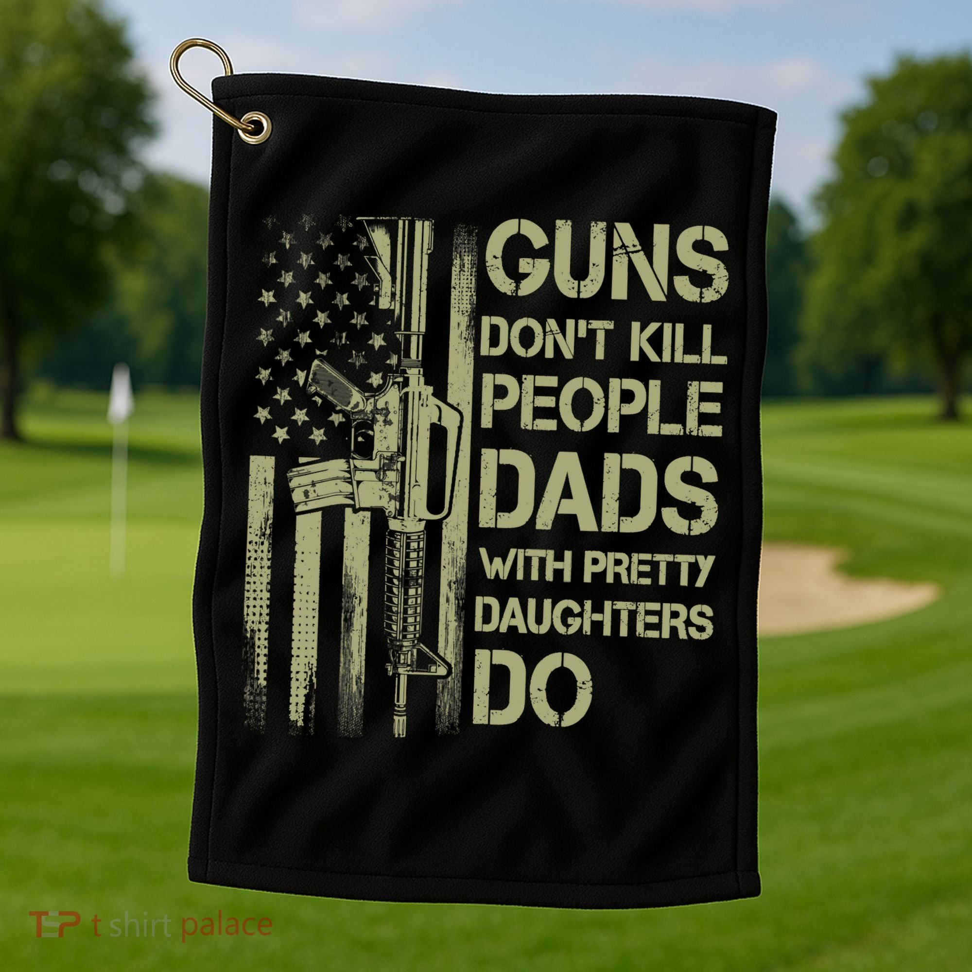 Guns Don't Kill People Dads With Pretty Daughters Humor Dad Golf Towel
