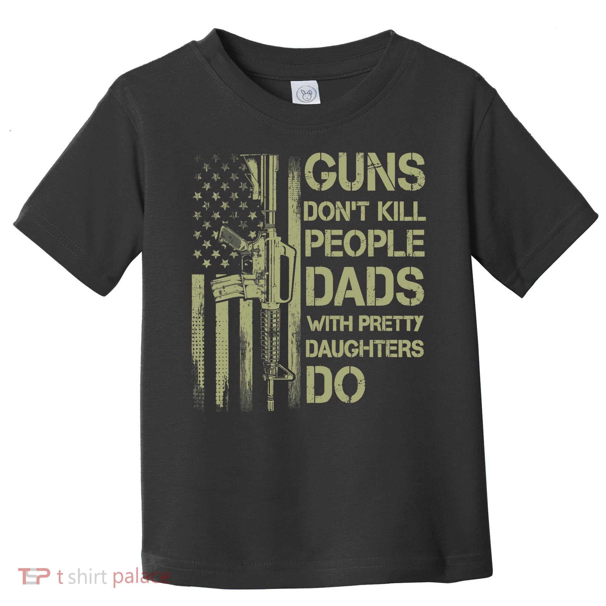 Guns Don't Kill People Dads With Pretty Daughters Humor Dad Toddler T-Shirt