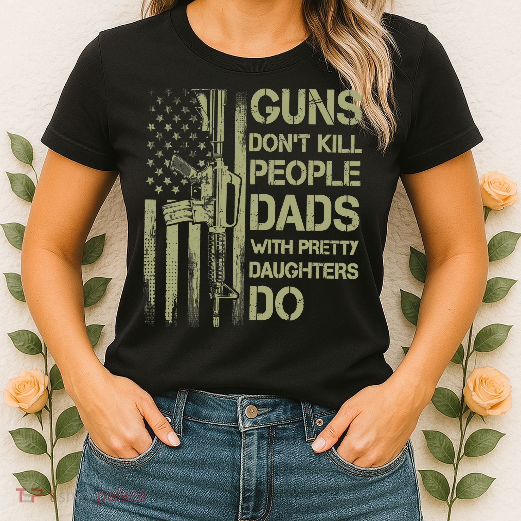 Guns Don't Kill People Dads With Pretty Daughters Humor Dad Women's T-Shirt
