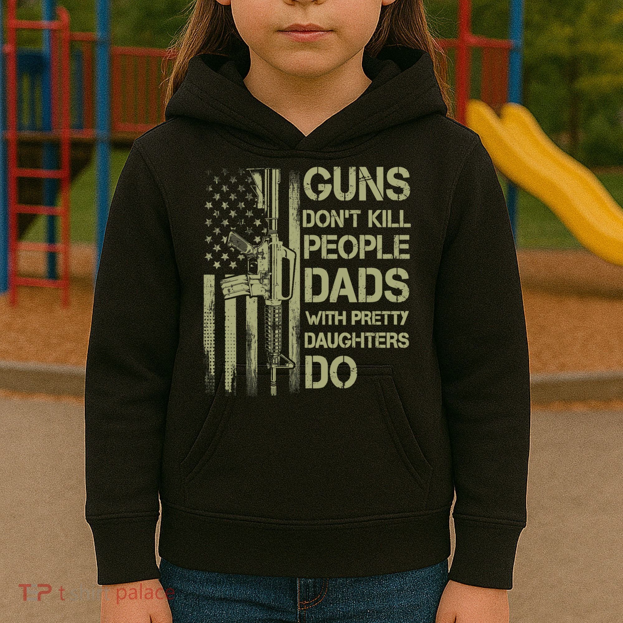 Guns Don't Kill People Dads With Pretty Daughters Humor Dad Kids Hoodie