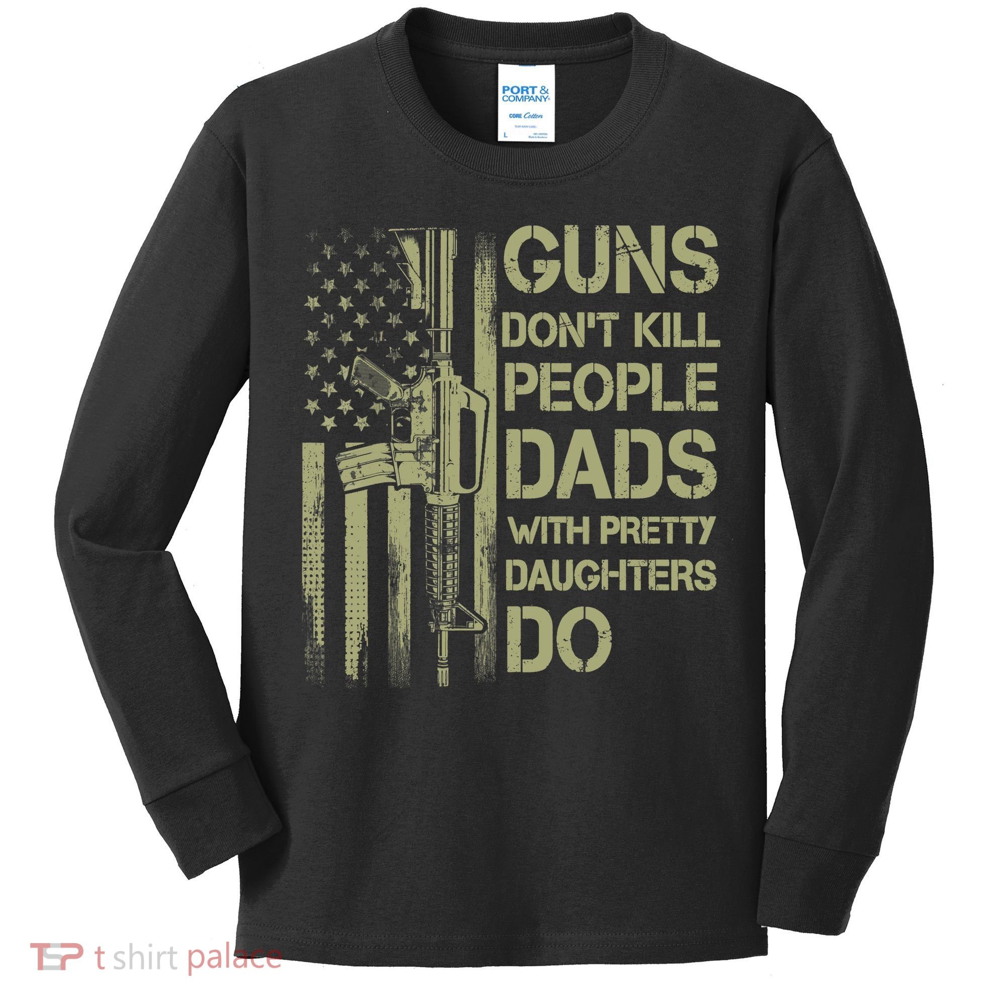 Guns Don't Kill People Dads With Pretty Daughters Humor Dad Kids Long Sleeve Shirt