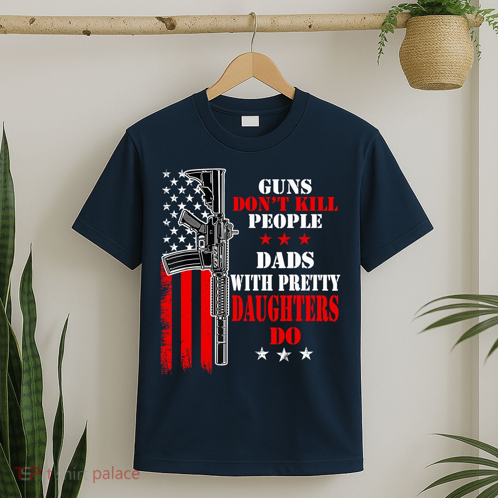 Guns Dont Kill People Dads With Pretty Daughters T-Shirt