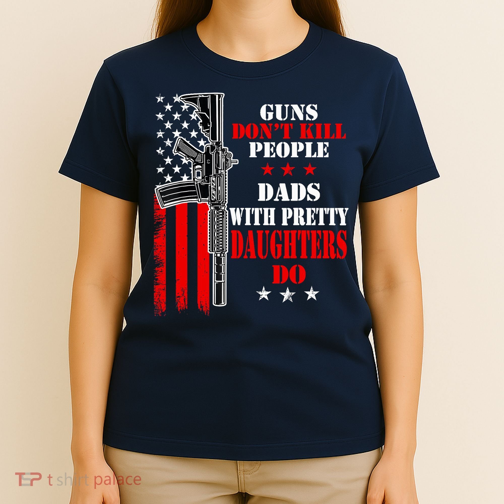 Guns Dont Kill People Dads With Pretty Daughters T-Shirt