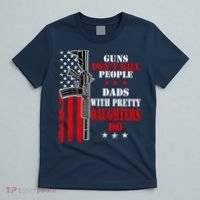 Guns Dont Kill People Dads With Pretty Daughters T-Shirt thumb 5