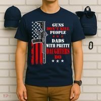Guns Dont Kill People Dads With Pretty Daughters T-Shirt thumb 6