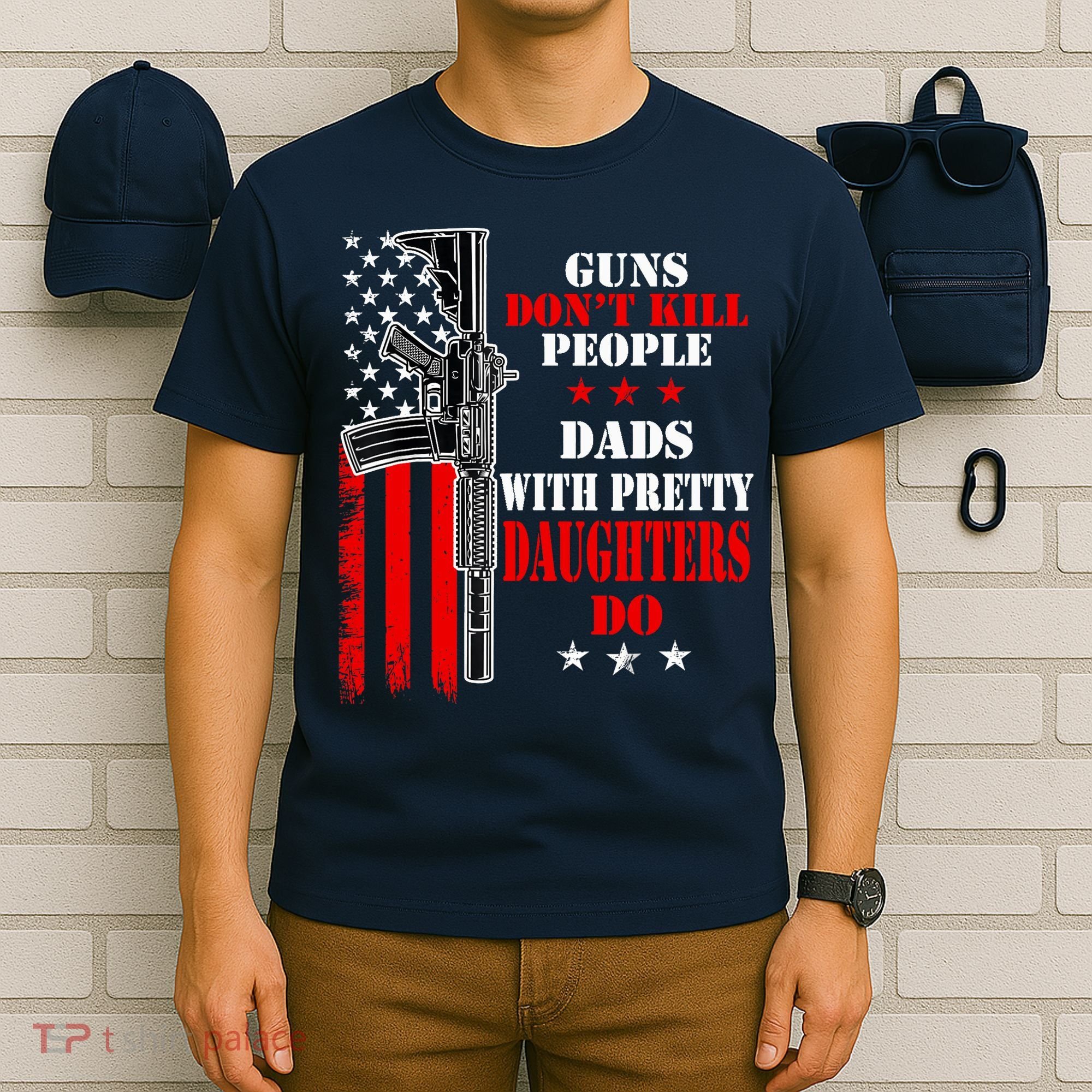 Guns Dont Kill People Dads With Pretty Daughters T-Shirt