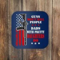 Guns Dont Kill People Dads With Pretty Daughters Coaster thumb 0