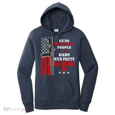 Guns Dont Kill People Dads With Pretty Daughters Women's Hoodie