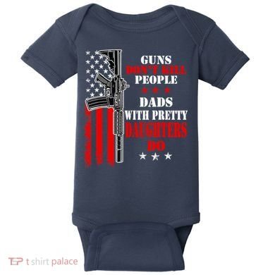Guns Dont Kill People Dads With Pretty Daughters Baby Bodysuit