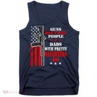 Guns Dont Kill People Dads With Pretty Daughters Tank Top thumb 0