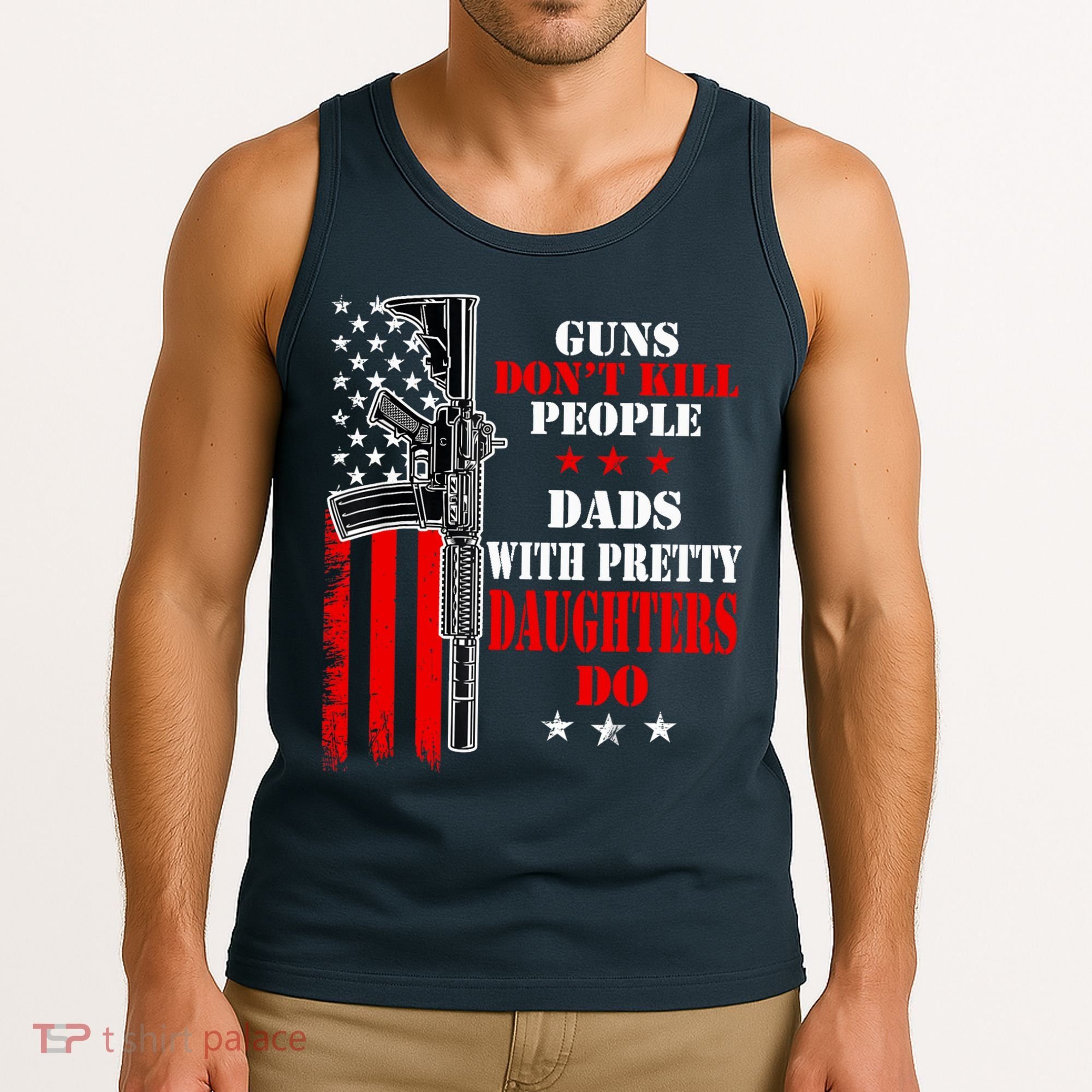 Guns Dont Kill People Dads With Pretty Daughters Tank Top