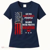 Guns Dont Kill People Dads With Pretty Daughters Women's T-Shirt thumb 0
