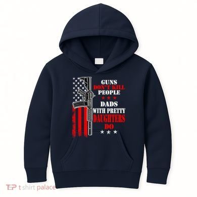Guns Dont Kill People Dads With Pretty Daughters Kids Hoodie