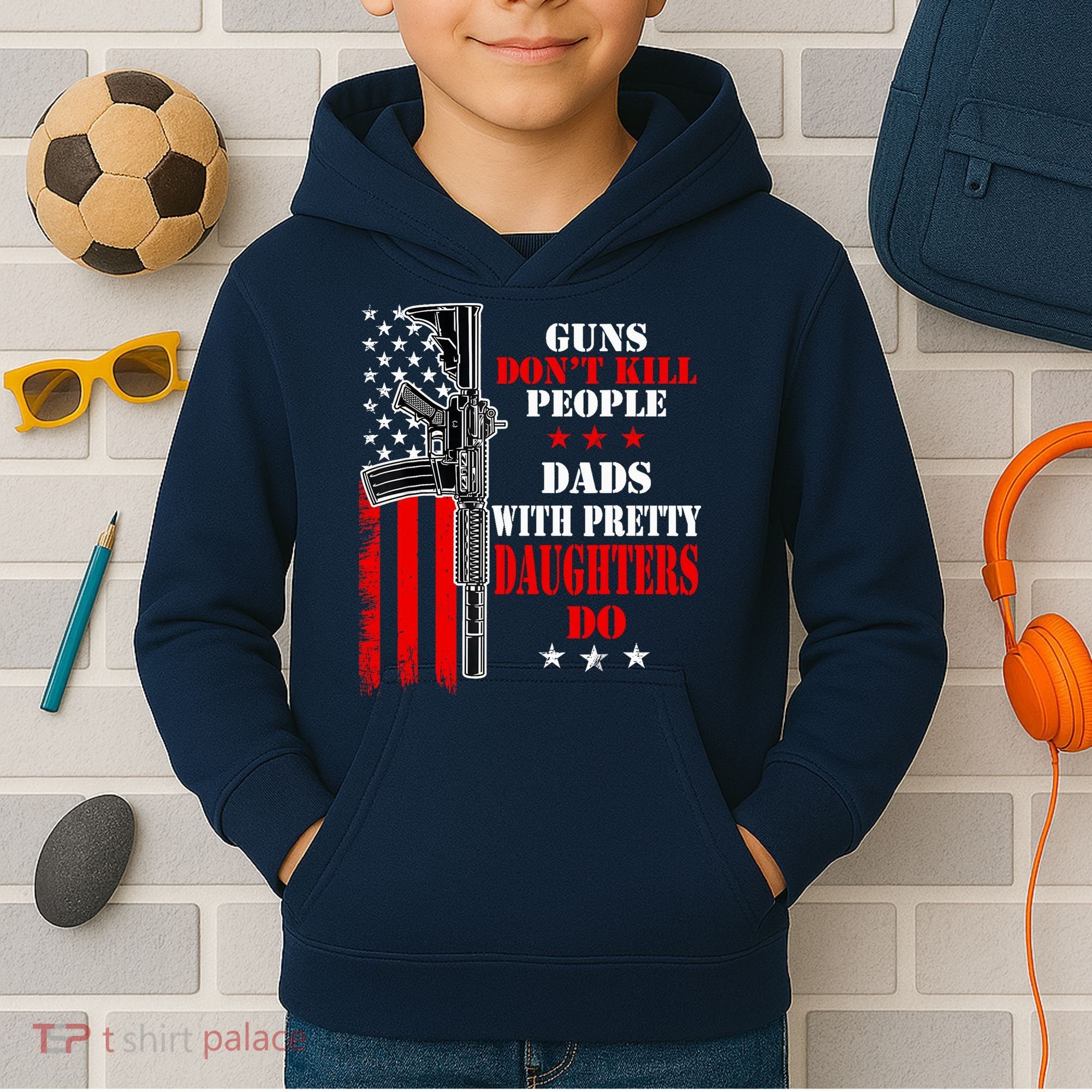 Guns Dont Kill People Dads With Pretty Daughters Kids Hoodie