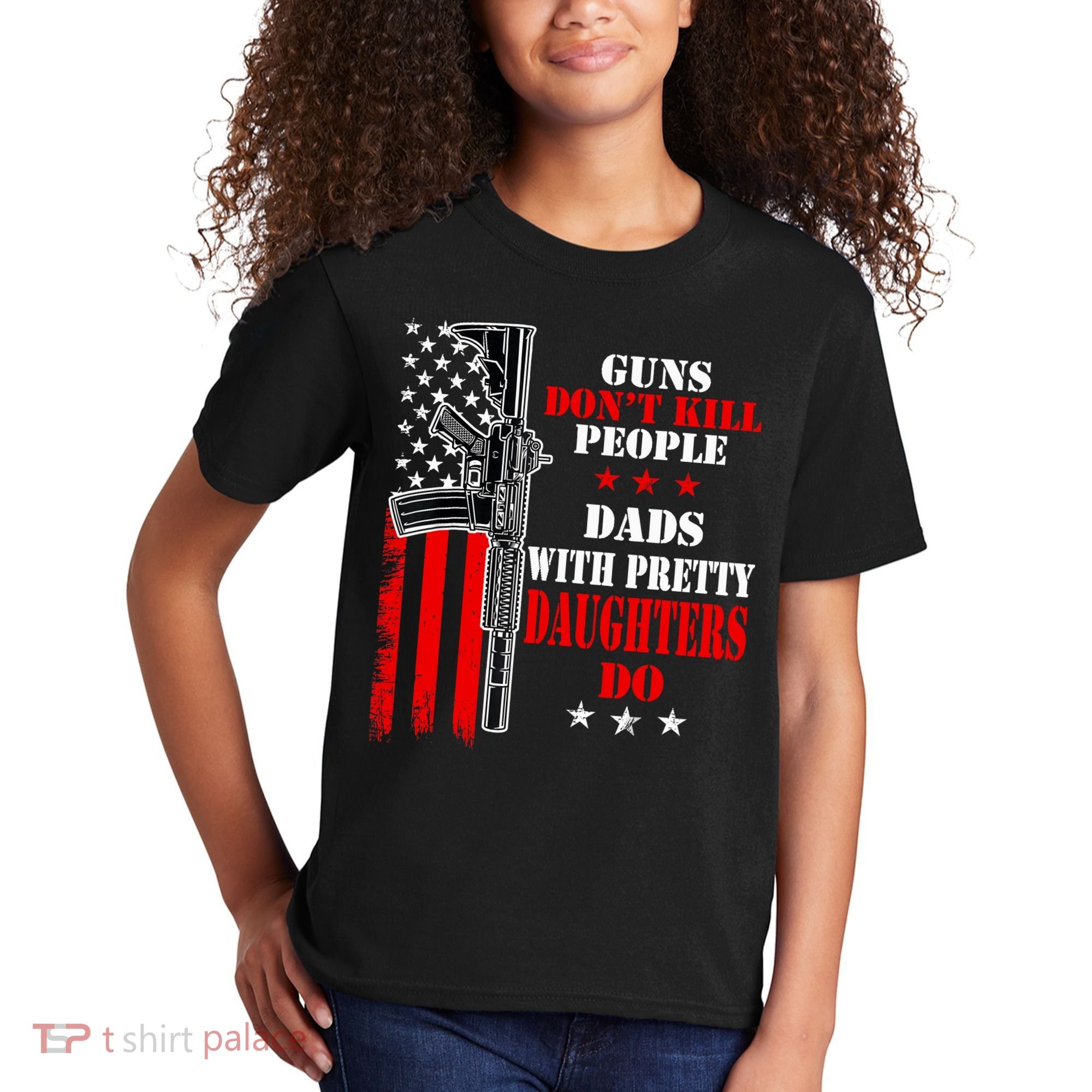 Guns Dont Kill People Dads With Pretty Daughters Kids T-Shirt