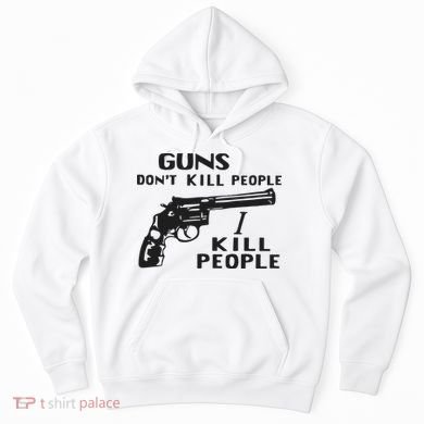 Guns Don’T Kill People I Kill People Hoodie