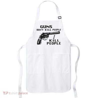 Guns Don’T Kill People I Kill People Apron