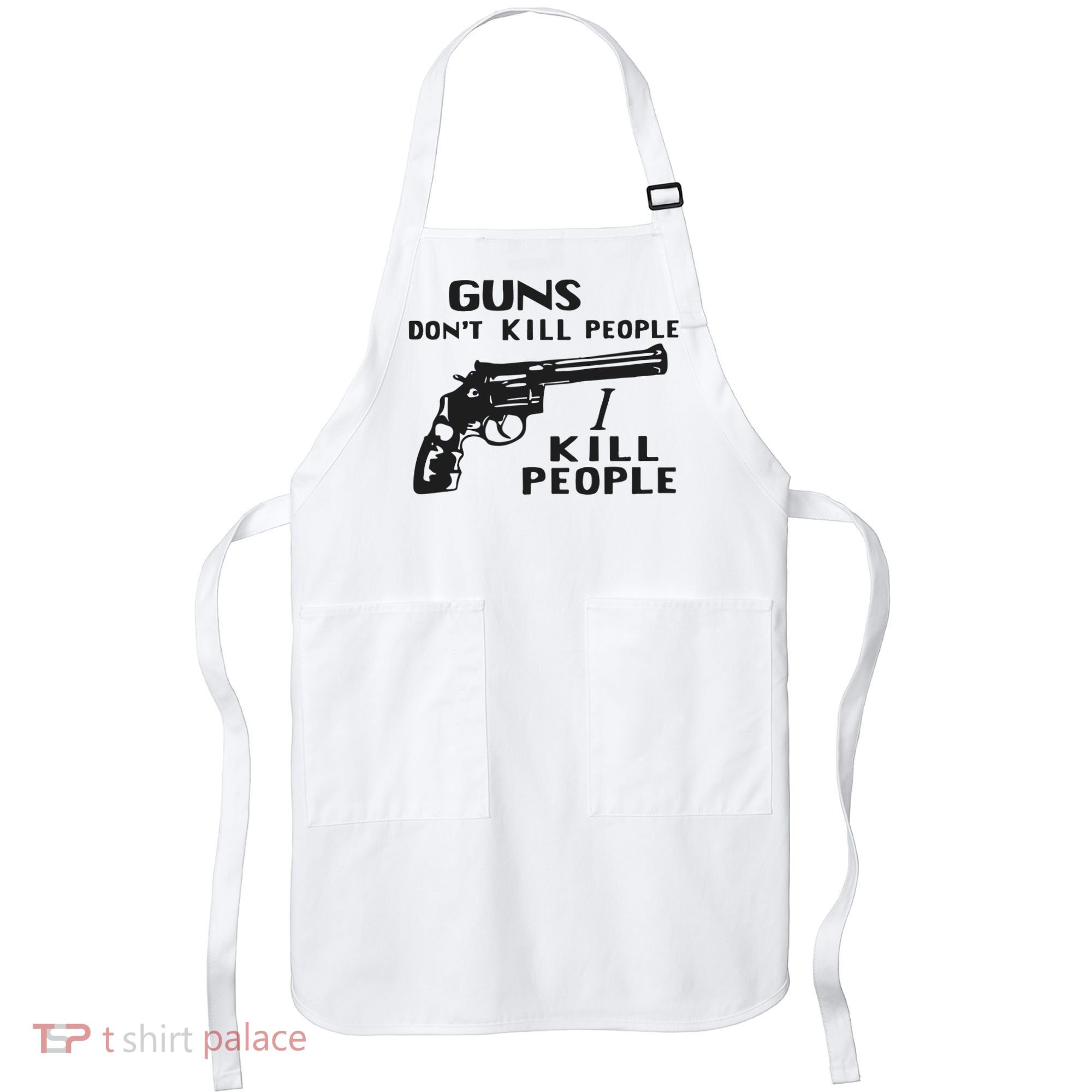 Guns Don’T Kill People I Kill People Apron