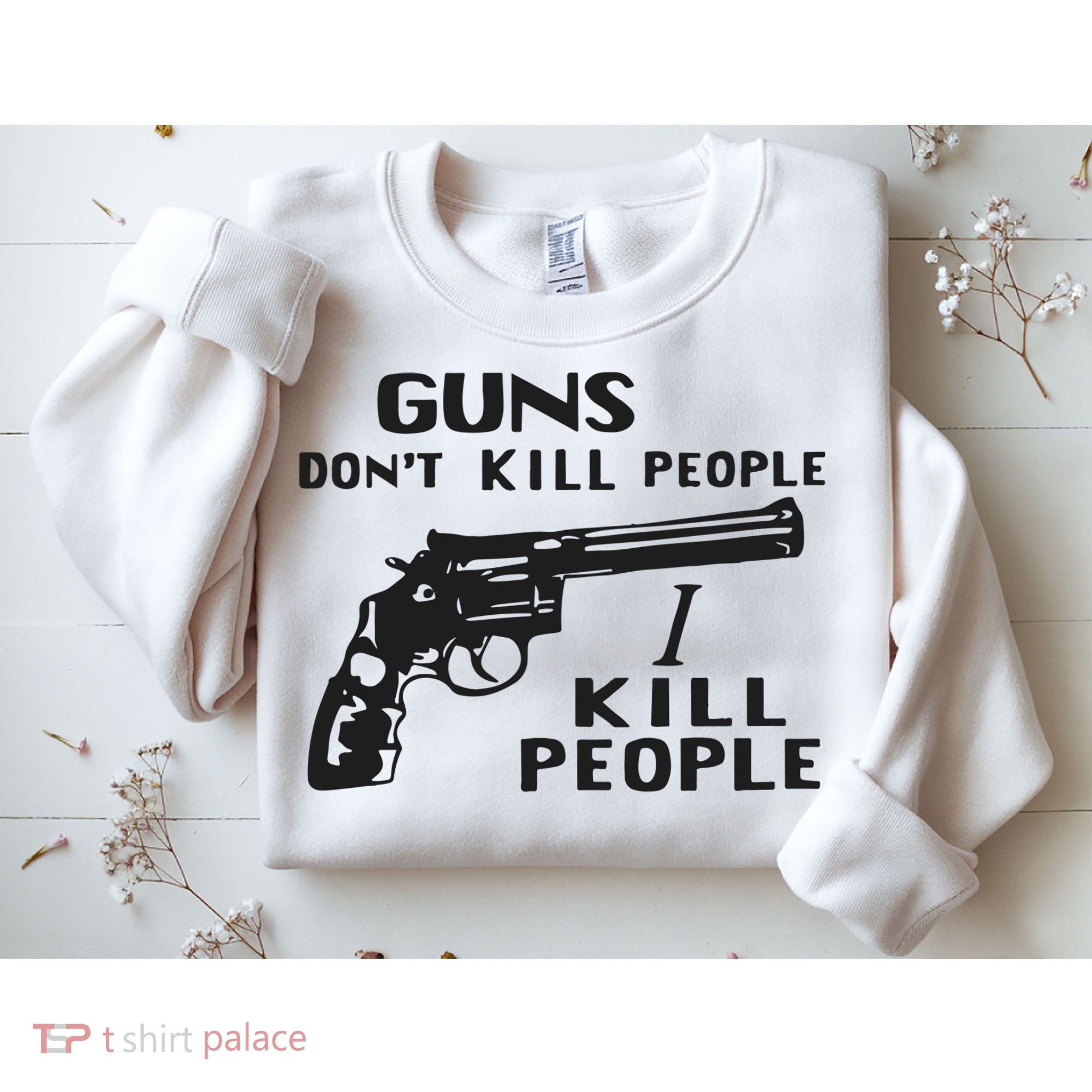 Guns Don’T Kill People I Kill People Sweatshirt