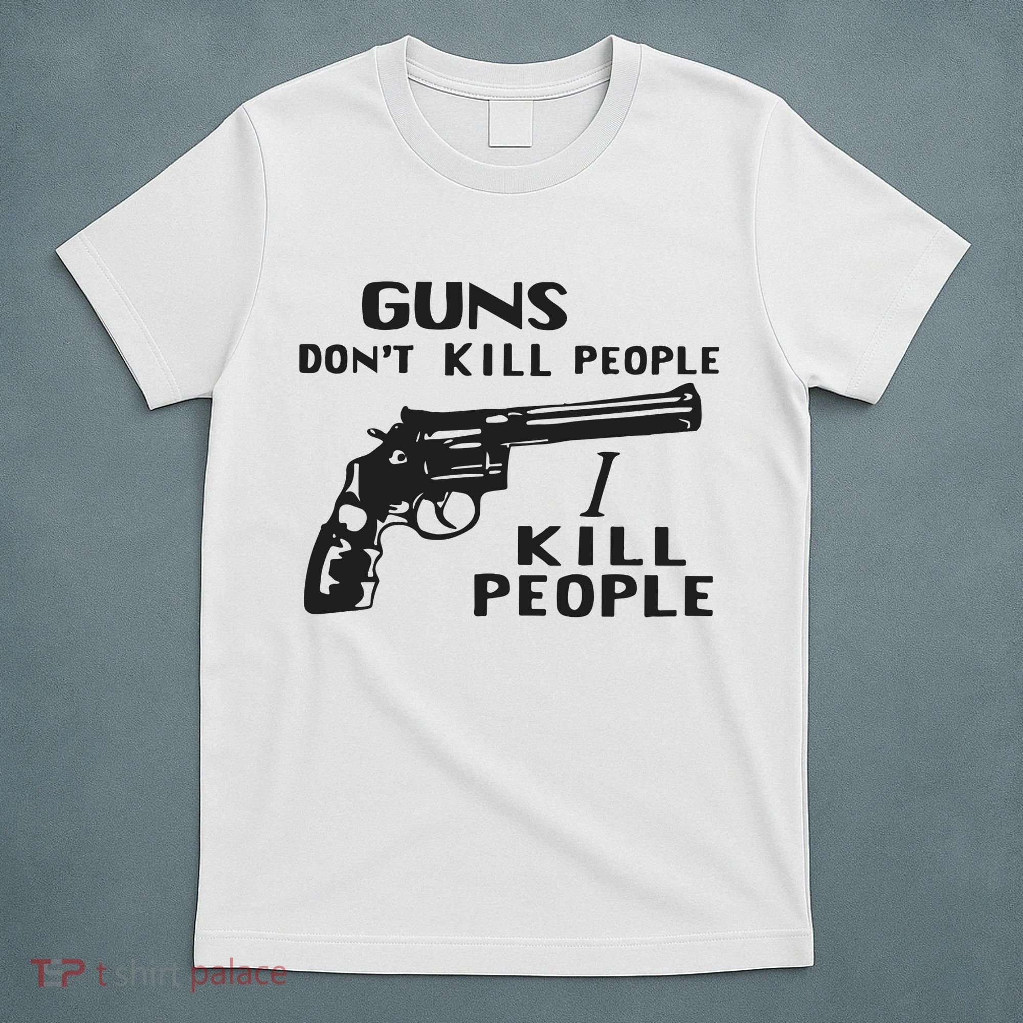 Guns Don’T Kill People I Kill People T-Shirt