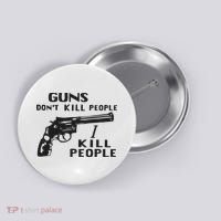 Guns Don’T Kill People I Kill People Button thumb 0