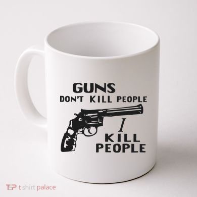 Guns Don’T Kill People I Kill People Coffee Mug