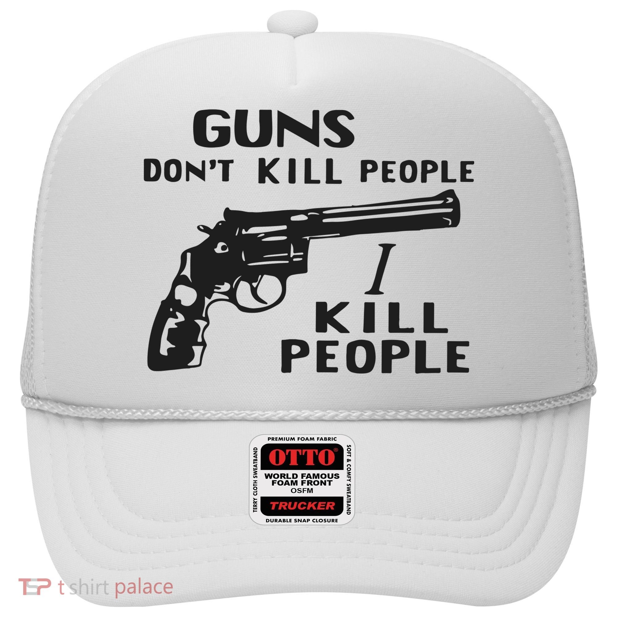 Guns Don’T Kill People I Kill People Hat