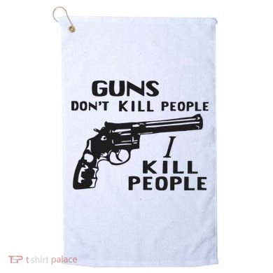 Guns Don’T Kill People I Kill People Golf Towel