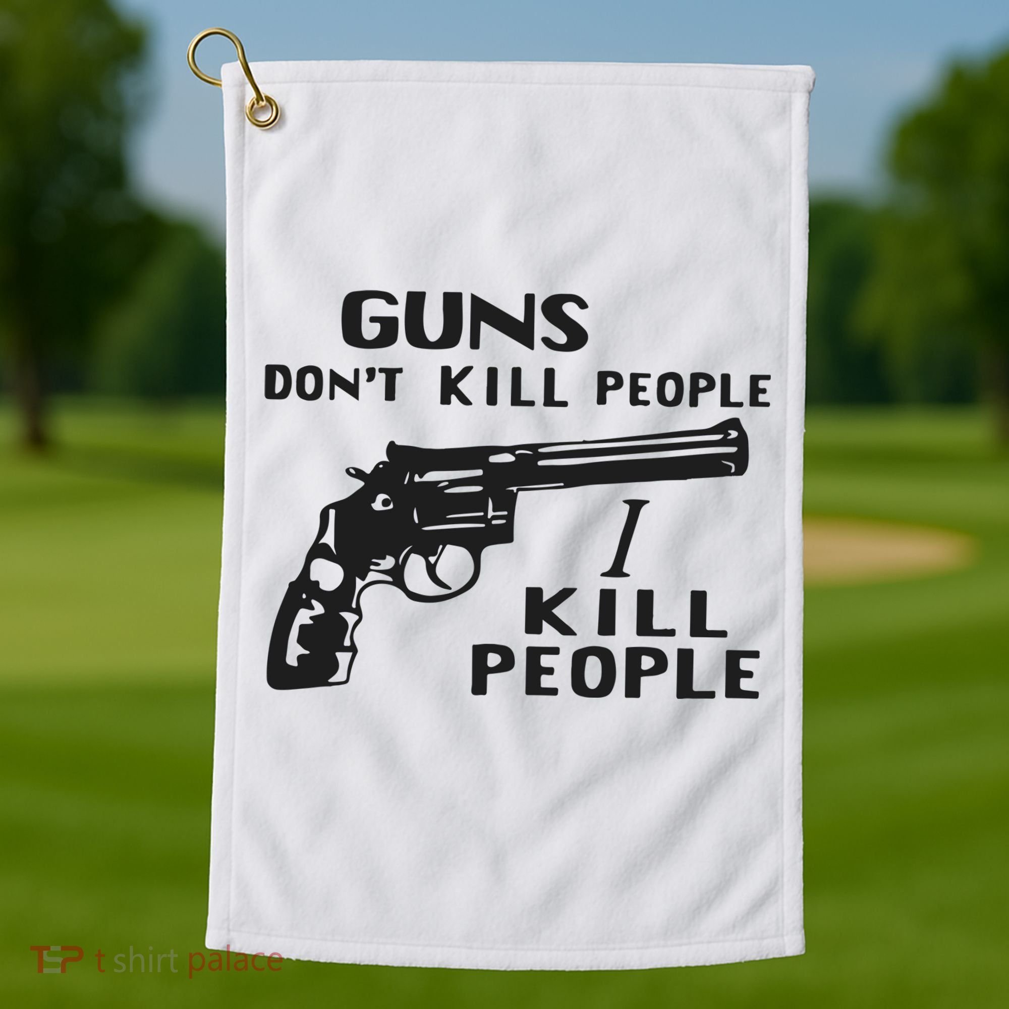 Guns Don’T Kill People I Kill People Golf Towel