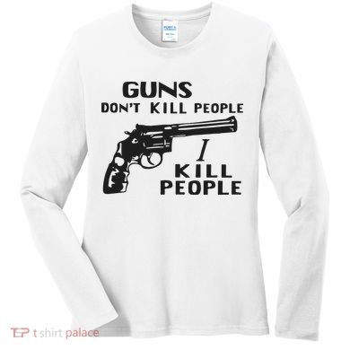 Guns Don’T Kill People I Kill People Women's Long Sleeve Shirt