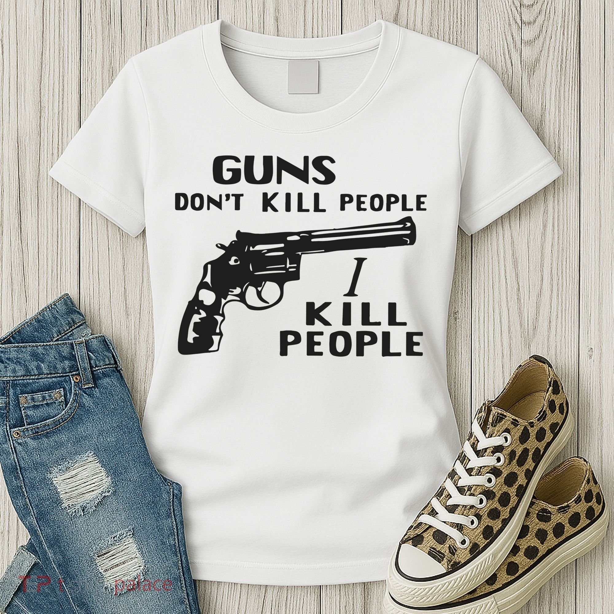 Guns Don’T Kill People I Kill People Women's T-Shirt