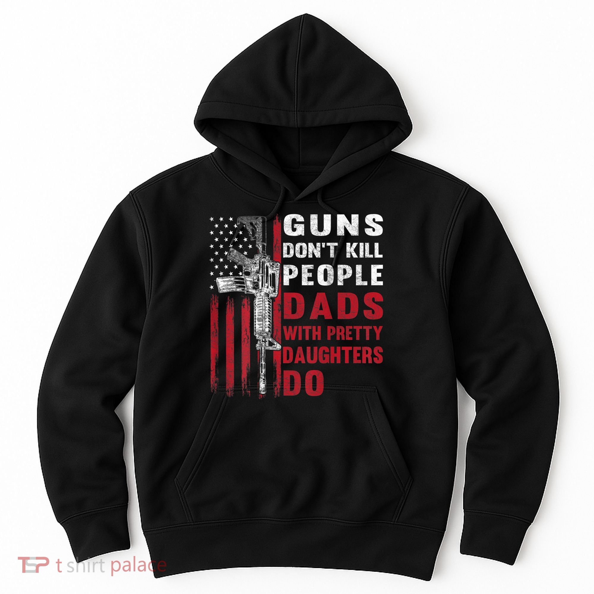 Guns Don't Kill People Dads With Pretty Daughters Do Hoodie