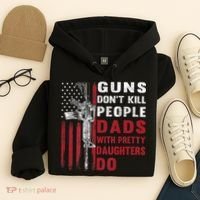 Guns Don't Kill People Dads With Pretty Daughters Do Hoodie thumb 4