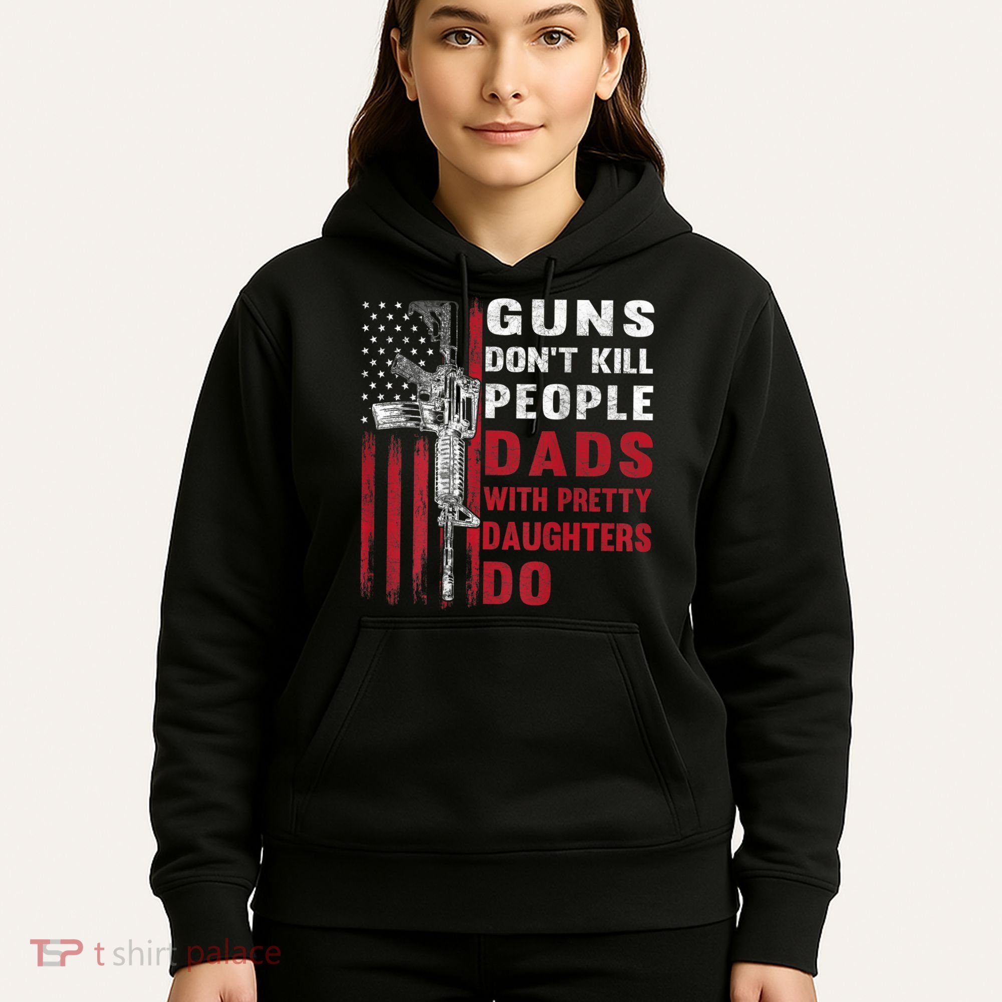Guns Don't Kill People Dads With Pretty Daughters Do Hoodie