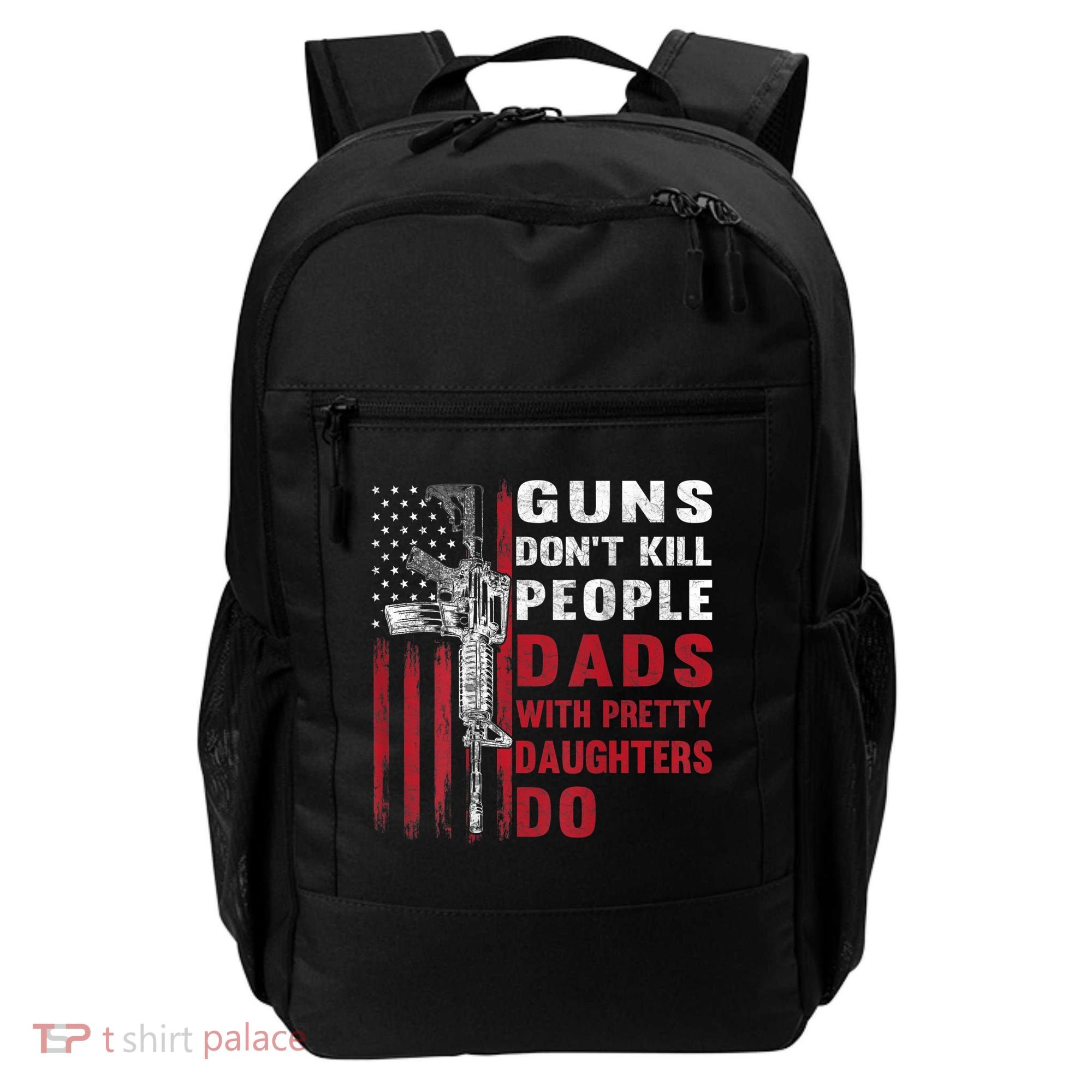 Guns Don't Kill People Dads With Pretty Daughters Do Backpack
