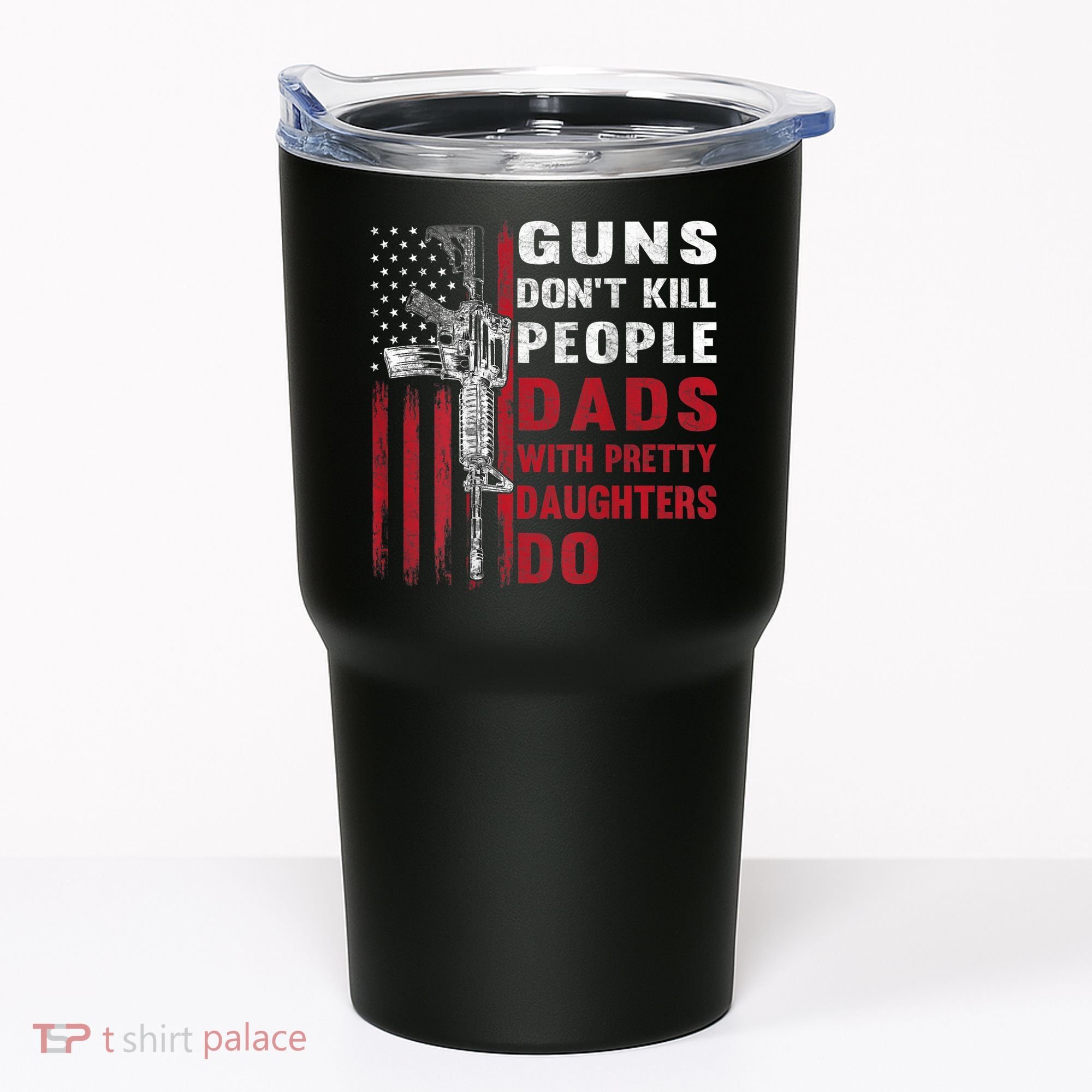 Guns Don't Kill People Dads With Pretty Daughters Do Tumbler