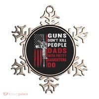 Guns Don't Kill People Dads With Pretty Daughters Do Ornament thumb 0