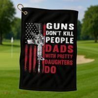 Guns Don't Kill People Dads With Pretty Daughters Do Golf Towel thumb 1