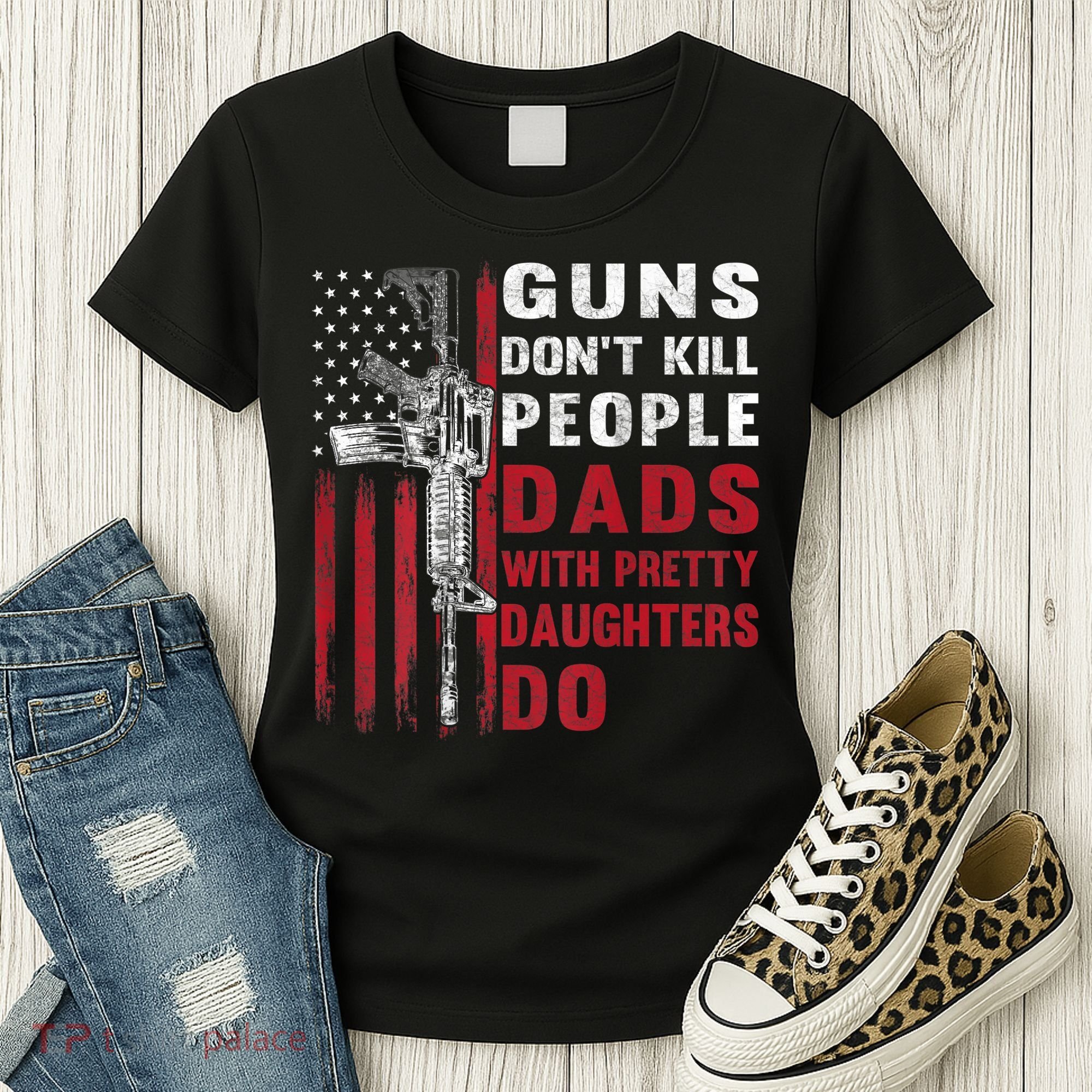 Guns Don't Kill People Dads With Pretty Daughters Do Women's T-Shirt