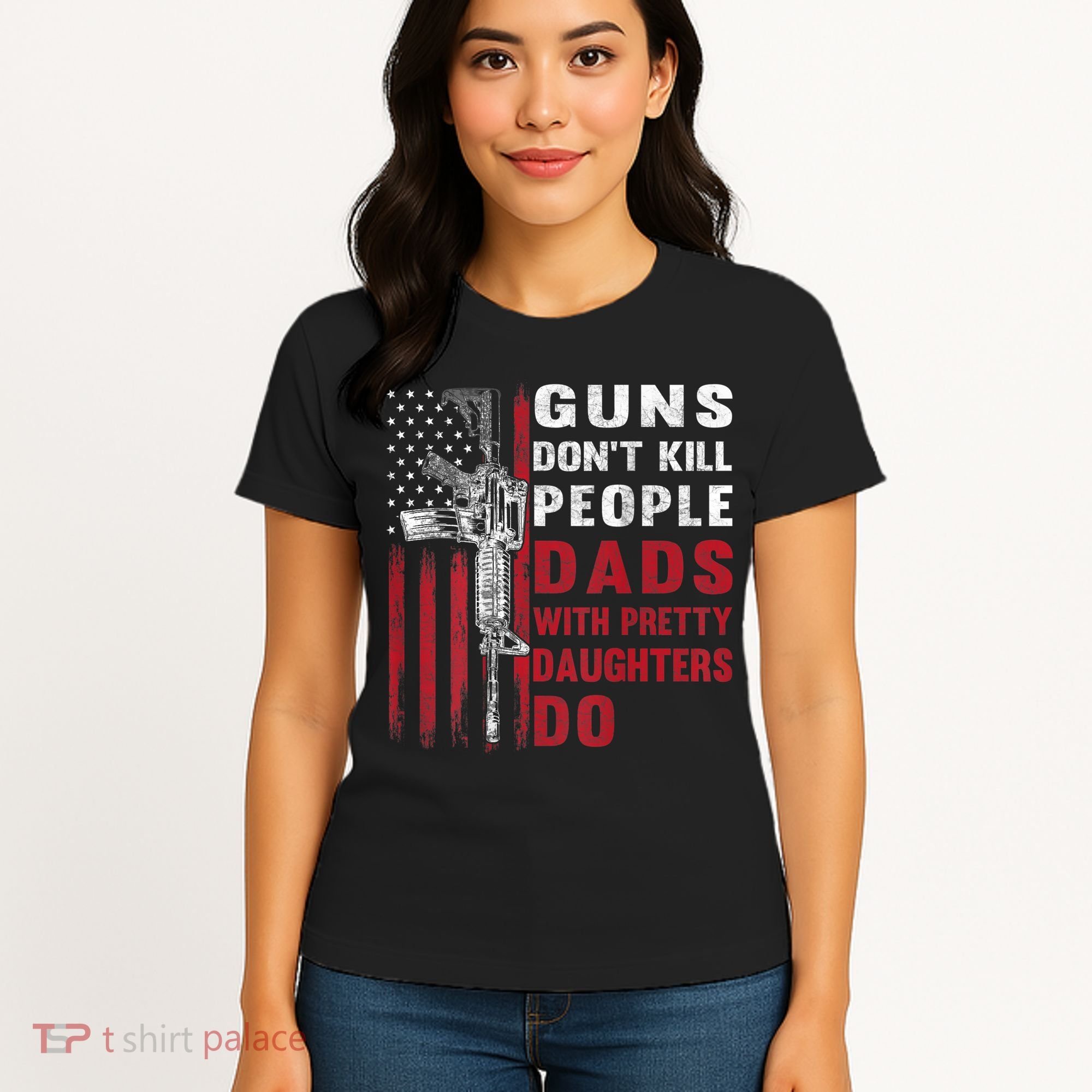 Guns Don't Kill People Dads With Pretty Daughters Do Women's T-Shirt