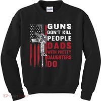 Guns Don't Kill People Dads With Pretty Daughters Do Kids Sweatshirt thumb 0