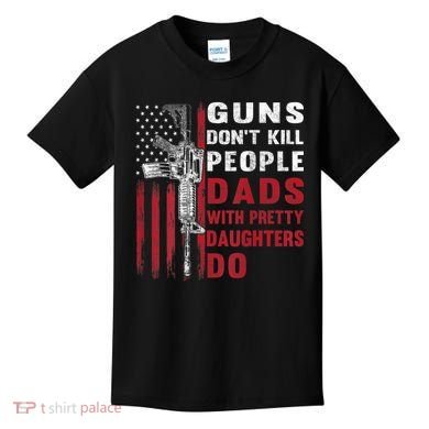 Guns Don't Kill People Dads With Pretty Daughters Do Kids T-Shirt