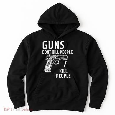 Guns Dont Kill People I Do Hoodie