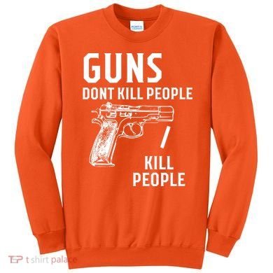 Guns Dont Kill People I Do Sweatshirt