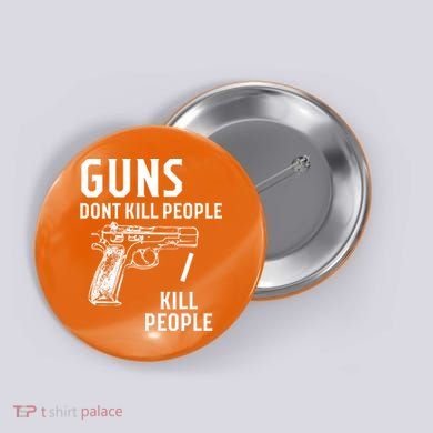 Guns Dont Kill People I Do Button