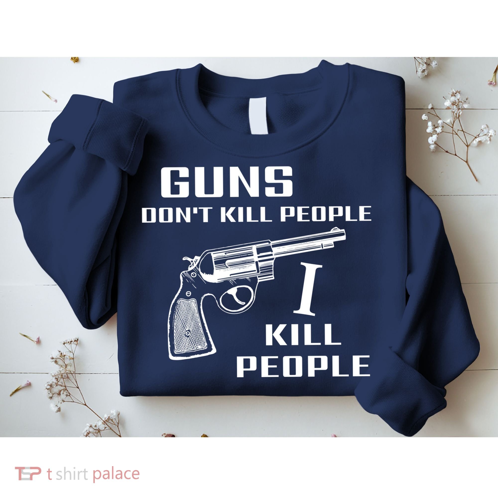 Guns Dont Kill People I Do Sweatshirt