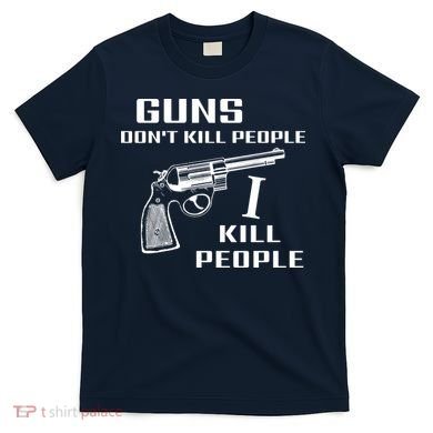 Guns Dont Kill People I Do T-Shirt
