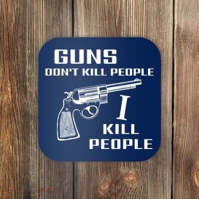 Guns Dont Kill People I Do Coaster