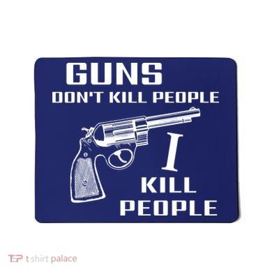 Guns Dont Kill People I Do Mousepad